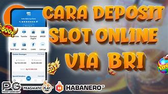 Cara Deposit Bri Slot Online Indonesia 2024 Terbaru Hari Ini